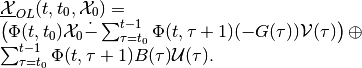 \begin{array}{l}
\underline{{\mathcal X}}_{OL}(t, t_0, {\mathcal X}_0) = \\
\left(\Phi(t, t_0){\mathcal X}_0 \dot{-} \sum_{\tau=t_0}^{t-1}\Phi(t, \tau+1)(-G(\tau)){\mathcal V}(\tau)\right) \oplus \\
\sum_{\tau=t_0}^{t-1}\Phi(t, \tau+1)B(\tau){\mathcal U}(\tau).
\end{array}
