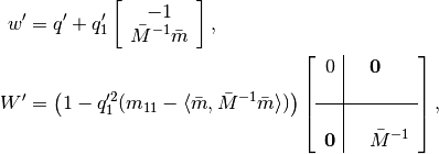 \begin{aligned}
w' & = q' + q_1'\left[\begin{array}{c}
-1\\
\bar{M}^{-1}\bar{m}\end{array}\right],\\
W' & = \left(1-q_1'^2(m_{11}-
\langle\bar{m},\bar{M}^{-1}\bar{m}\rangle)\right)\left[\begin{array}{c|cl}
0 & & {\bf 0}\\
 & \\
\hline
 & \\
{\bf 0} & & \bar{M}^{-1}\end{array}\right],\end{aligned}