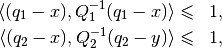 \begin{aligned}
\langle (q_1-x), Q_1^{-1}(q_1-x)\rangle & \leqslant& 1,\\
\langle (q_2-x), Q_2^{-1}(q_2-y)\rangle & \leqslant& 1,\end{aligned}
