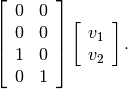 \left[\begin{array}{cc}
0 & 0\\
0 & 0\\
1 & 0\\
0 & 1\end{array}\right]\left[\begin{array}{c}
v_1\\
v_2\end{array}\right].