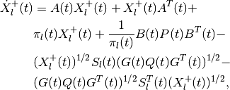 \dot{X}^+_l(t) & = A(t)X^+_l(t) + X^+_l(t)A^T(t) +\nonumber \\
&\pi_l(t)X^+_l(t) + \frac{1}{\pi_l(t)}B(t)P(t)B^T(t) -\nonumber \\
& (X_l^{+}(t))^{1/2}S_l(t)(G(t)Q(t)G^T(t))^{1/2} \nonumber -\\
& (G(t)Q(t)G^T(t))^{1/2}S_l^T(t)(X_l^{+}(t))^{1/2}, \\