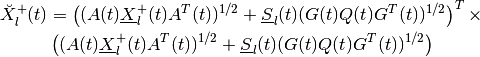 \breve{X}^+_l(t) & =
\left((A(t)\underline{X}^+_l(t)A^T(t))^{1/2} +
\underline{S}_l(t)(G(t)Q(t)G^T(t))^{1/2}\right)^T
\times \nonumber \\
&\left((A(t)\underline{X}^+_l(t)A^T(t))^{1/2} +
\underline{S}_l(t)(G(t)Q(t)G^T(t))^{1/2}\right)\\
