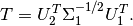 T = U_2^T \Sigma_1^{-1/2}U_1^T.