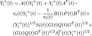 \dot{Y}^+_l(t) & = A(t)Y^+_l(t) + Y^+_l(t)A^T(t) -\nonumber \\
& \pi_l(t)Y^+_l(t) - \frac{1}{\pi_l(t)}B(t)P(t)B^T(t) +\nonumber \\
& (Y_l^{+}(t))^{1/2}S_l(t)(G(t)Q(t)G^T(t))^{1/2} +\nonumber \\
& (G(t)Q(t)G^T(t))^{1/2}S_l^T(t)(Y_l^{+}(t))^{1/2},\\