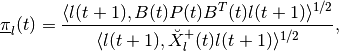 \underline{\pi}_l(t) = \frac{\langle l(t+1),
B(t)P(t)B^T(t)l(t+1)\rangle^{1/2}}{\langle l(t+1),
\breve{X}^+_l(t)l(t+1)\rangle^{1/2}},