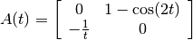 A(t)=\left[\begin{array}{cc}
0 & 1-\cos(2t)\\
-\frac{1}{t} & 0\end{array}\right]