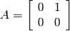A=\left[\begin{array}{cc}0 & 1\\0 & 0\end{array}\right]