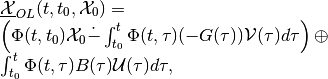 \begin{array}{l}
\underline{{\mathcal X}}_{OL}(t, t_0, {\mathcal X}_0) = \\
\left(\Phi(t, t_0){\mathcal X}_0 \dot{-}
\int_{t_0}^t\Phi(t, \tau)(-G(\tau)){\mathcal V}(\tau)d\tau\right)
\oplus \\
\int_{t_0}^t\Phi(t, \tau)B(\tau){\mathcal U}(\tau)d\tau,
\end{array}